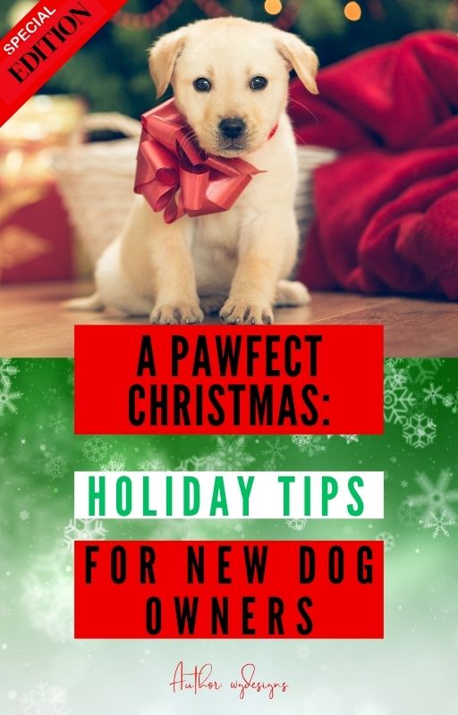 A Pawfect Christmas: Holiday Tips for First-Time Dog Owners (Special Edition)